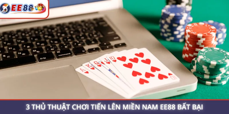 3 thủ thuật chơi Tiến Lên Miền Nam EE88 bất bại
