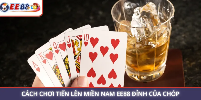 Cách chơi Tiến Lên Miền Nam EE88 đỉnh của chóp