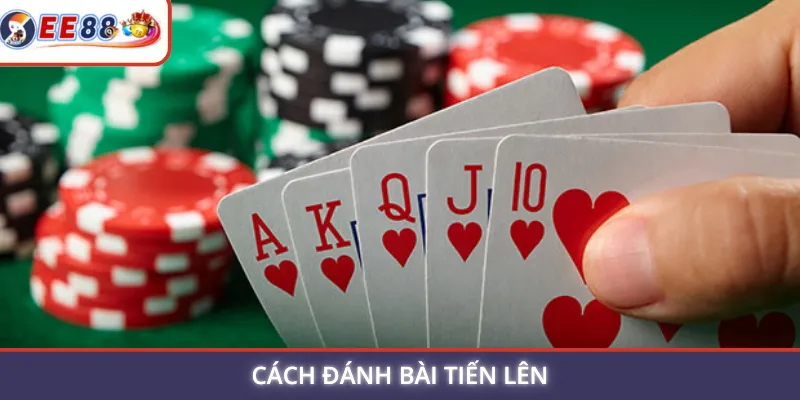 cách đánh bài tiến lên