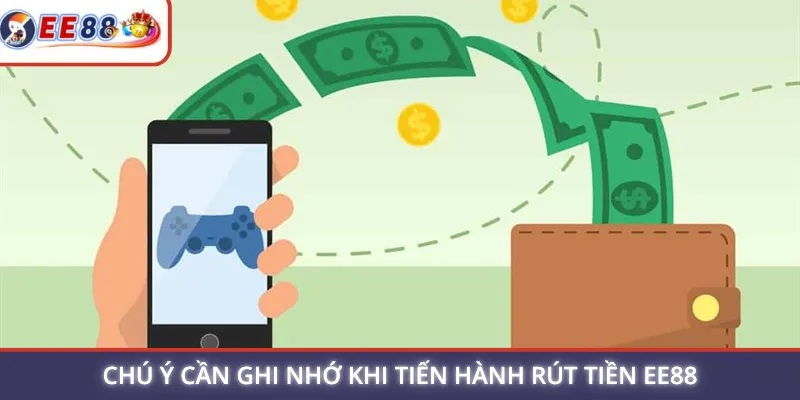 Chú ý cần ghi nhớ khi tiến hành rút tiền EE88