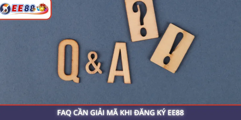 FAQ cần giải mã khi đăng ký EE88