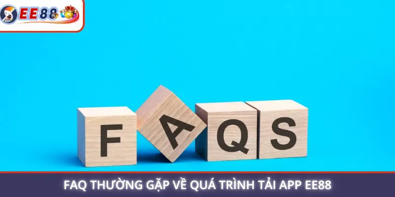 FAQ thường gặp về quá trình tải app EE88