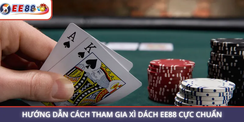 Hướng dẫn cách tham gia xì dách EE88 cực chuẩn
