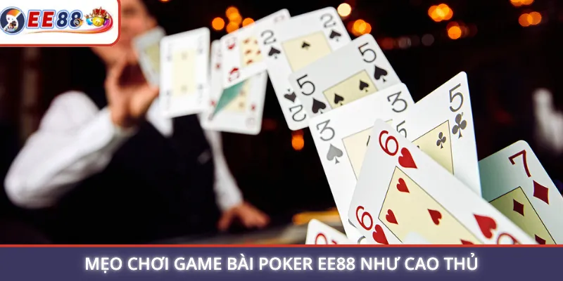 Mẹo chơi game bài Poker EE88 như cao thủ