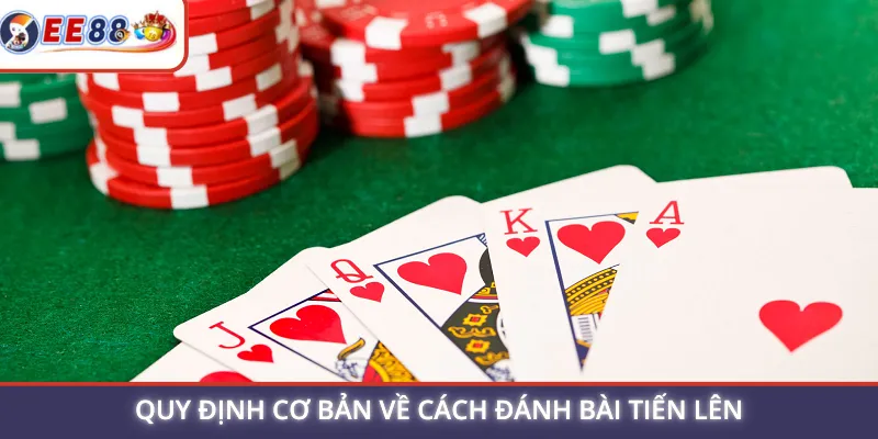 Quy định cơ bản về cách đánh bài tiến lên